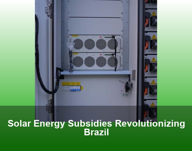 Solar Energy Subsidies Revolutionizing Brazil
